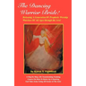 The Dancing Warrior Bride!: Releasing A Generation Of Prophetic Worship Warriors Of All Ages through the Arts!