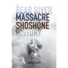 The Bear River Massacre: A Shoshone History