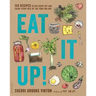 Eat It Up!: 150 Recipes to Use Every Bit and Enjoy Every Bite of the Food You Buy