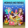 Mermaid and Friends: Mermaid Coloring and Activity Book for Mermaid Loving Kids; Fun Variety of Games Workbook for Mermaid Lovers; Perfect