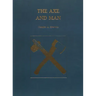 The Axe and Man: The History of Man's Early Technology as Exemplified by His Axe
