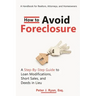 How to Avoid Foreclosure: A Step-by-Step Guide to Loan Modifications, Short Sales, and Deeds in Lieu: A handbook for realtors, attorneys, and homeowne