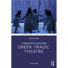 Understanding Greek Tragic Theatre
