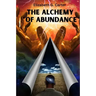 The Alchemy of Abundance: The Secret Key to Manifesting The Law of Attraction