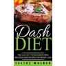 DASH Diet: The DASH Diet For Beginners With Delicious DASH Recipes for Weight Loss