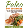 Paleo for Beginners: The 7-Day Paleo Diet Plan for Maximum Nutrition, Weight Loss and Achieving Vibrant Health