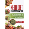 Keto Diet For Beginners: The Step By Step Guide To Intermittent Fasting On The Ketogenic Diet: Ready Keto Meal Plan and Keto Recipes For Maximi