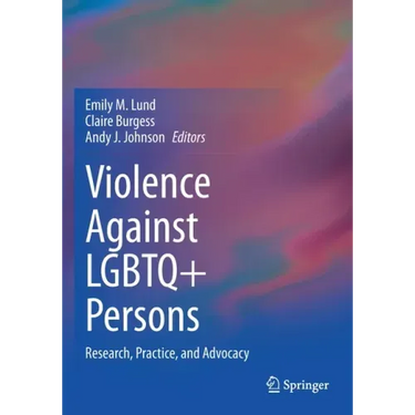 Violence Against LGBTQ+ Persons: Research, Practice, and Advocacy