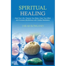 Spiritual Healing: Heal Your Body and Increase Energy with Chakra Healing, Chakra Balancing, Reiki Healing, and Guided Imagery