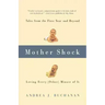 Mother Shock: Tales from the First Year and Beyond -- Loving Every (Other) Minute of It