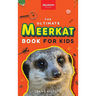 Meerkats The Ultimate Meerkat Book for Kids: 100+ Amazing Meerkat Facts, Photos, Quiz & More
