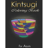 Kintsugi Coloring Book: Practice With Your Colors The Art Of Embellishing Your Scars