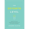The Seventh Level: Transform Your Business Through Meaningful Engagement with Your Customers and Employees