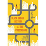 Black Urban History at the Crossroads: Race and Place in the American City