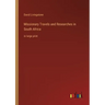 Missionary Travels and Researches in South Africa: in large print