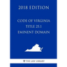 Code of Virginia - Title 25.1 - Eminent Domain (2018 Edition)