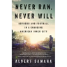 Never Ran, Never Will: Boyhood and Football in a Changing American Inner City