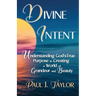 Divine Intent: Understand God's True Purpose in Creating a World of Grandeur and Beauty
