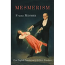 Mesmerism: Being the First Translation of Mesmer's Historic Memoire sur la Decouverte du Magnetisme Animal to Appear in English