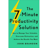 The 7-Minute Productivity Solution: How to Manage Your Schedule, Overcome Distraction, and Achieve the Results You Want