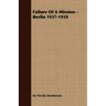 Failure of a Mission - Berlin 1937-1939
