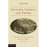 Settlers, Liberty, and Empire: The Roots of Early American Political Theory, 1675-1775