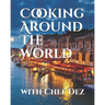 Cooking Around The World: with Chef Dez