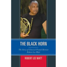 The Black Horn: The Story of Classical French Hornist Robert Lee Watt