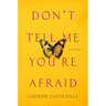 Don't Tell Me You're Afraid