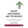 Talent Assessment and Techniques: The key to understanding and optimising assessments in the workplace