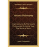 Vedanta Philosophy: Eight Lectures by the Swami Vivekananda on Karma Yoga the Secret of Work