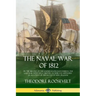 The Naval War of 1812: or the History of the United States Navy during the Last War with Great Britain, to Which Is Appended an Account of th
