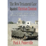 The New Testament Case Against Christian Zionism: A Christian View of the Israeli-Palestinian Conflict