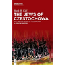 The Jews of Częstochowa: The Life and Death of a Community, a Concise History