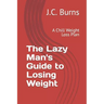 The Lazy Man's Guide to Losing Weight: A Chill Weight Loss Plan
