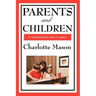 Parents and Children: Volume II of Charlotte Mason's Homeschooling Series