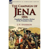 The Campaign of Jena 1806: Napoleon's Decisive Defeat of the Prussian Army