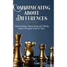 Communicating about Differences: Understanding, Appreciating, and Talking about Our Divergent Points of View