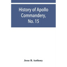 History of Apollo Commandery, No. 15, Knights Templar, Troy, N.Y., 1837-1882