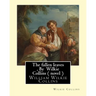 The fallen leaves, By Wilkie Collins A NOVEL (Classics): A Story of Life for All Ages, By William Wilkie Collins