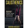 Calisthenics: Becoming A Greek God - Shredded Through Calisthenics And Street Workout