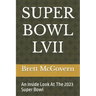 Super Bowl LVII: An Inside Look At The 2023 Super Bowl