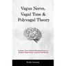 Vagus Nerve, Vagal Tone & Polyvagal Theory: Activate Your Natural Healing Power to Reduce Depression, Anxiety and Stress