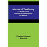Manual of Taxidermy; A Complete Guide in Collecting and Preserving Birds and Mammals