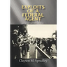 Exploits of a Federal Agent: My Story - My Life - My Way