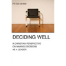 Deciding Well: A Christian Perspective on Making Decisions as a Leader