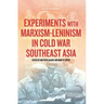 Experiments with Marxism-Leninism in Cold War Southeast Asia
