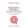 Unleash the Power of Storytelling: Win Hearts, Change Minds, Get Results