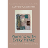 Praying with Every Heart: Orienting Our Lives to the Wholeness of the World