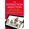 The Distraction Addiction: Getting the Information You Need and the Communication You Want, Without Enraging Your Family, Annoying Your Colleagues, an